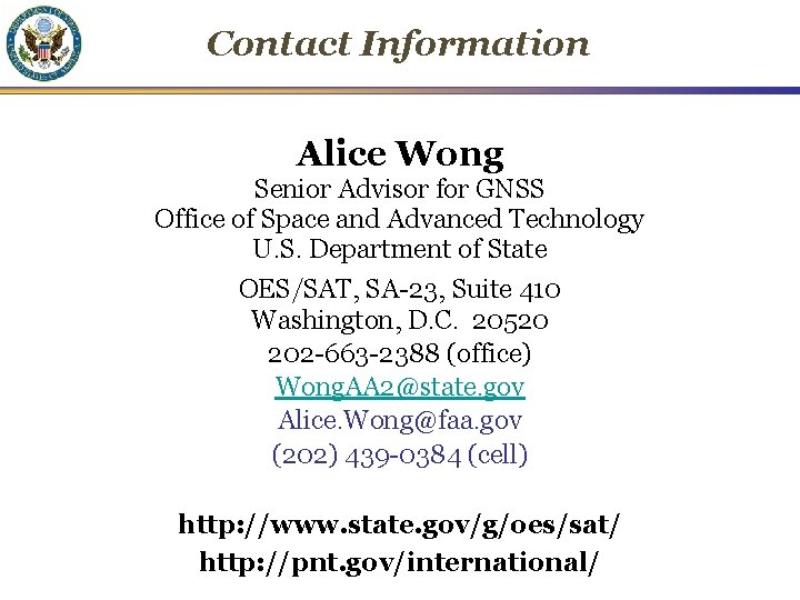 Contact Information Alice Wong Senior Advisor for GNSS Office of Space and Advanced Technology