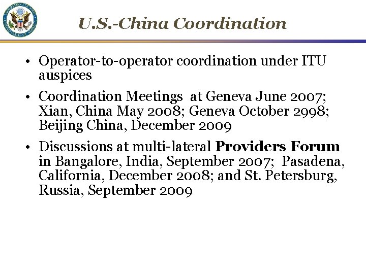 U. S. -China Coordination • Operator-to-operator coordination under ITU auspices • Coordination Meetings at