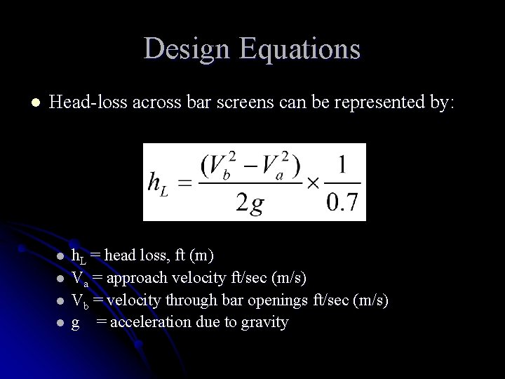 Design Equations l Head-loss across bar screens can be represented by: l l h.