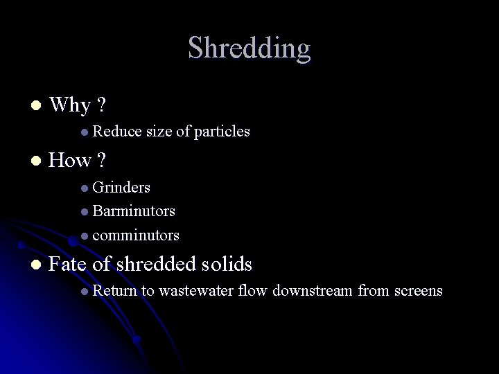 Shredding l Why ? l Reduce size of particles l How ? l Grinders