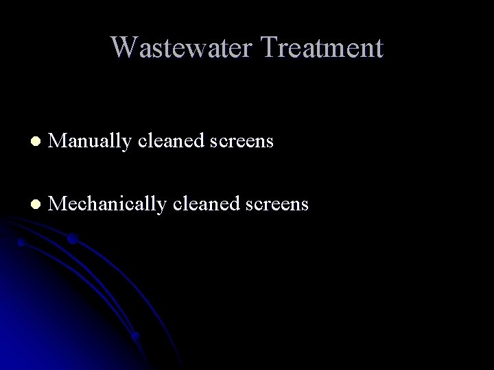 Wastewater Treatment l Manually cleaned screens l Mechanically cleaned screens 