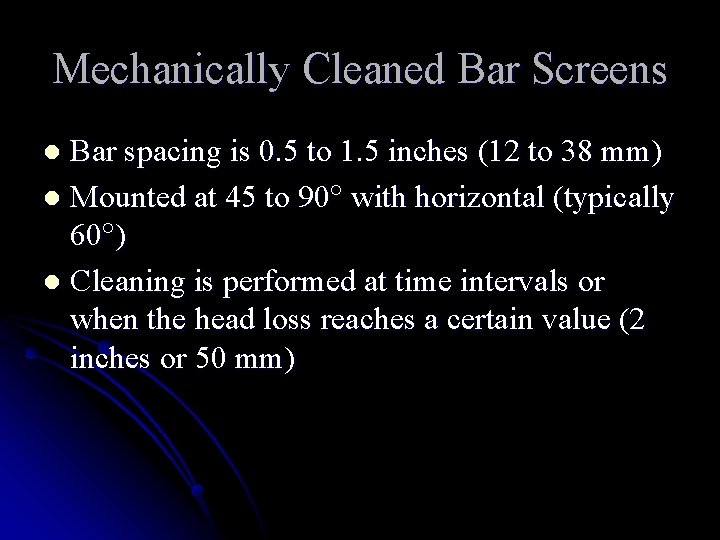 Mechanically Cleaned Bar Screens Bar spacing is 0. 5 to 1. 5 inches (12