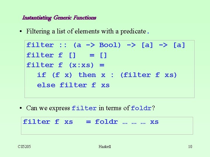 Instantiating Generic Functions • Filtering a list of elements with a predicate. filter :