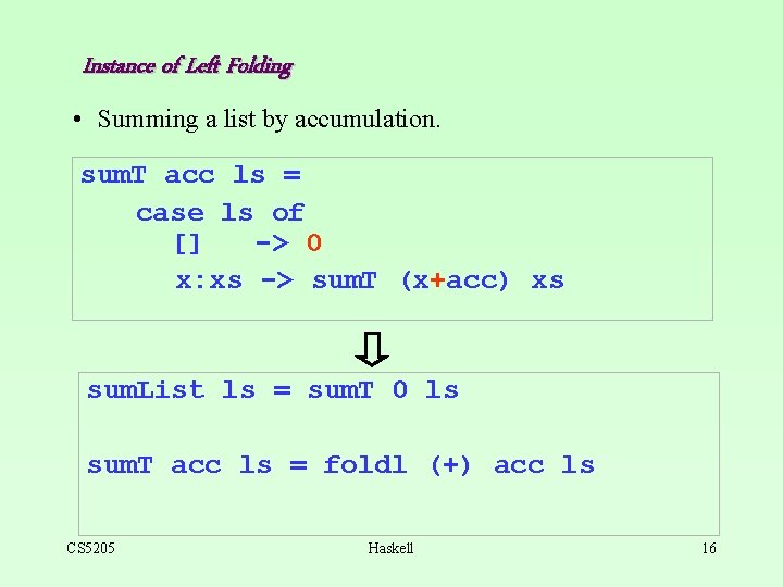 Instance of Left Folding • Summing a list by accumulation. sum. T acc ls