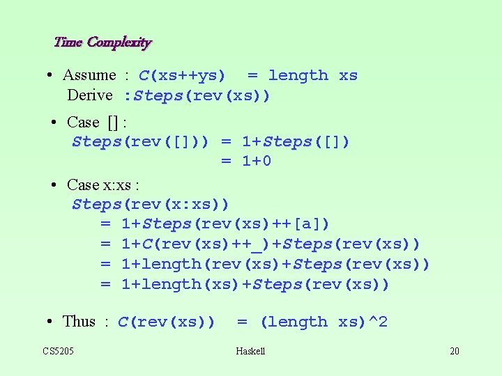 Time Complexity • Assume : C(xs++ys) = length xs Derive : Steps(rev(xs)) Steps •
