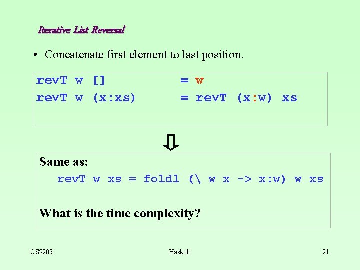 Iterative List Reversal • Concatenate first element to last position. rev. T w []