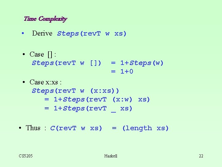 Time Complexity • Derive Steps(rev. T w xs) Steps • Case [] : Steps(rev.