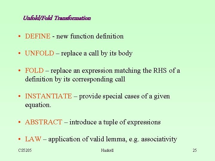 Unfold/Fold Transformation • DEFINE - new function definition • UNFOLD – replace a call