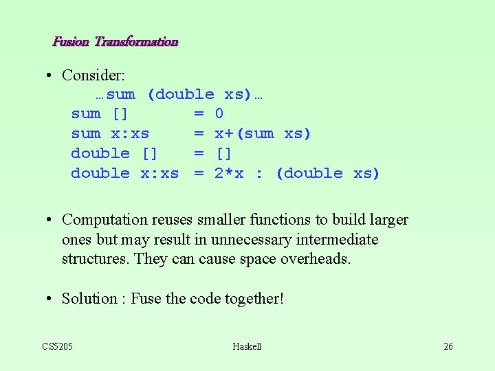 Fusion Transformation • Consider: …sum (double xs)… sum [] = 0 sum x: xs