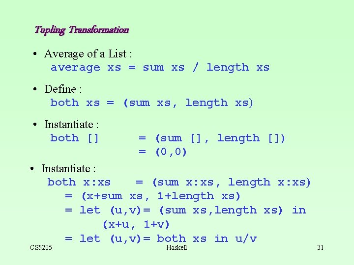 Tupling Transformation • Average of a List : average xs = sum xs /