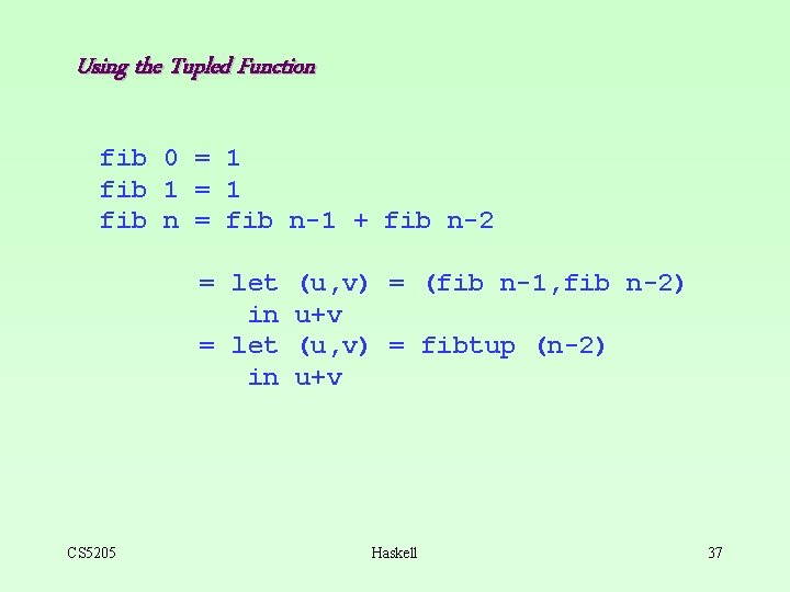 Using the Tupled Function fib 0 = 1 fib 1 = 1 fib n