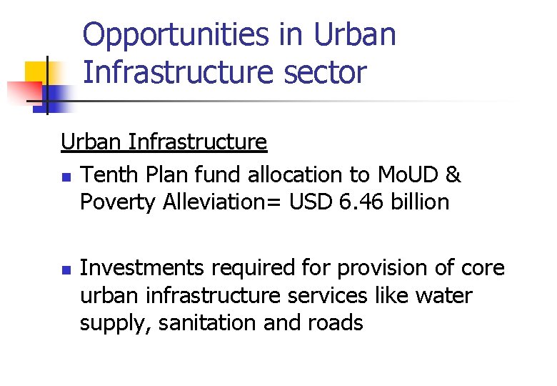 Opportunities in Urban Infrastructure sector Urban Infrastructure n Tenth Plan fund allocation to Mo.