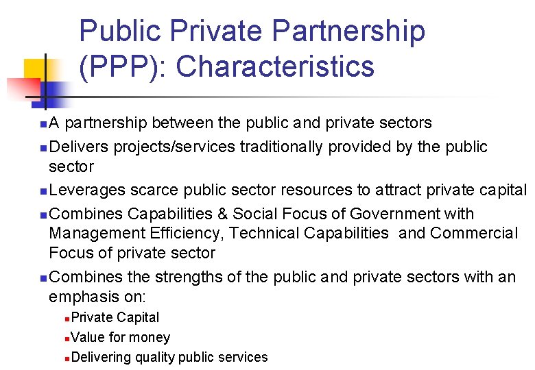 Public Private Partnership (PPP): Characteristics A partnership between the public and private sectors n