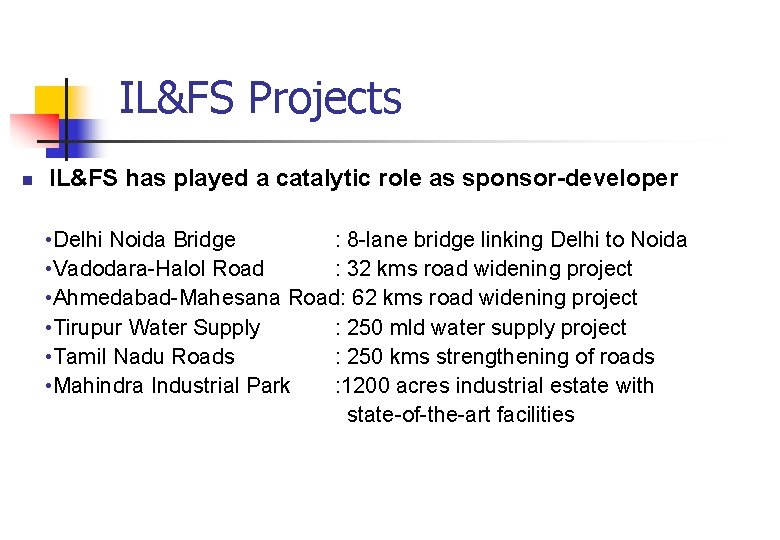 IL&FS Projects n IL&FS has played a catalytic role as sponsor-developer • Delhi Noida