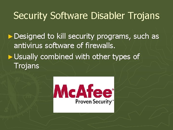 Security Software Disabler Trojans ► Designed to kill security programs, such as antivirus software