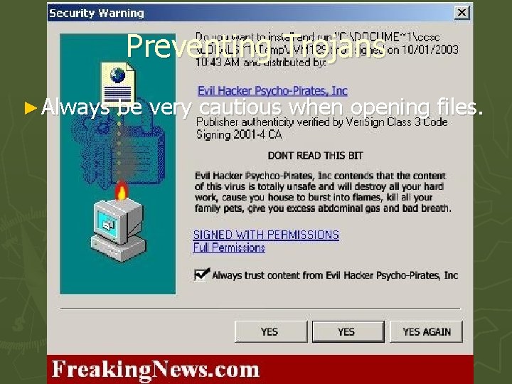 Preventing Trojans ► Always be very cautious when opening files. 