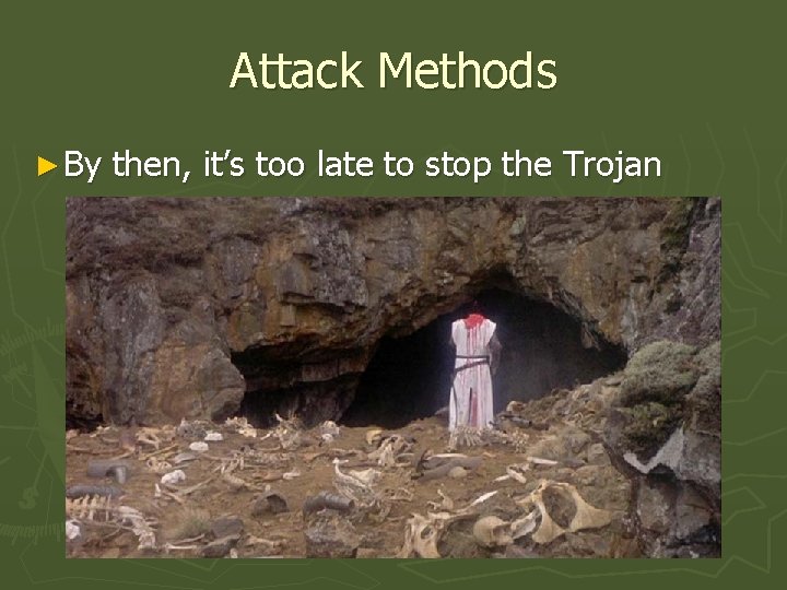 Attack Methods ► By then, it’s too late to stop the Trojan 