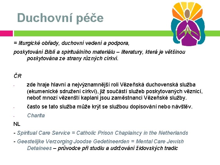 Duchovní péče = liturgické obřady, duchovní vedení a podpora, poskytování Biblí a spirituálního materiálu