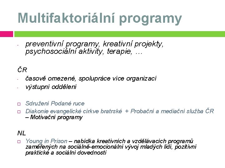 Multifaktoriální programy - preventivní programy, kreativní projekty, psychosociální aktivity, terapie, … ČR časově omezené,