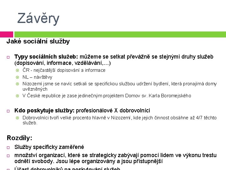 Závěry Jaké sociální služby Typy sociálních služeb: můžeme se setkat převážně se stejnými druhy