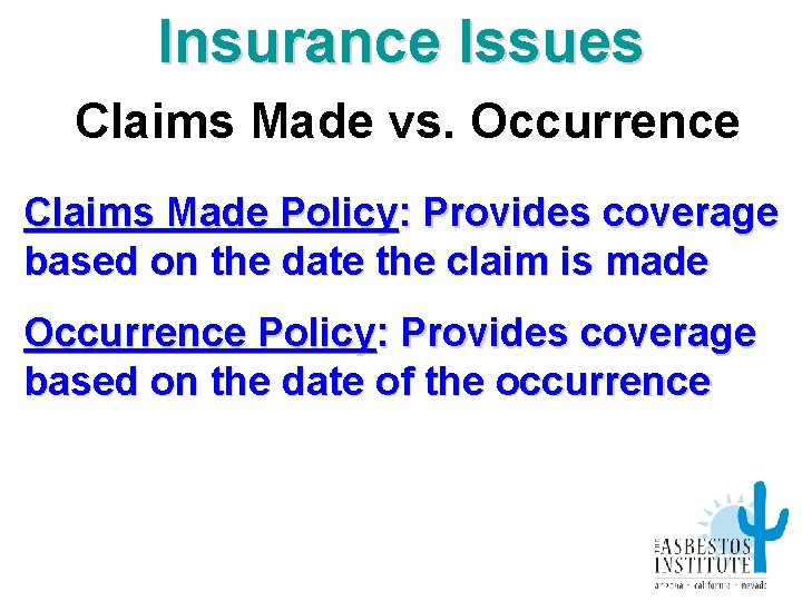 Insurance Issues Claims Made vs. Occurrence Claims Made Policy: Provides coverage based on the