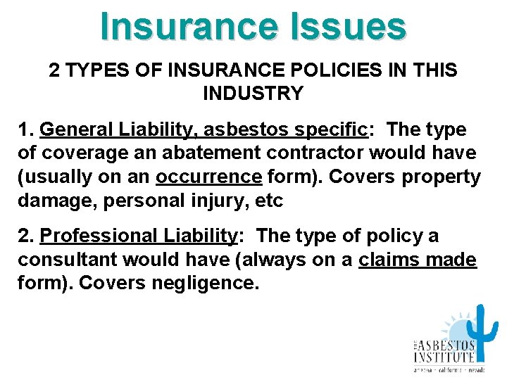 Insurance Issues 2 TYPES OF INSURANCE POLICIES IN THIS INDUSTRY 1. General Liability, asbestos