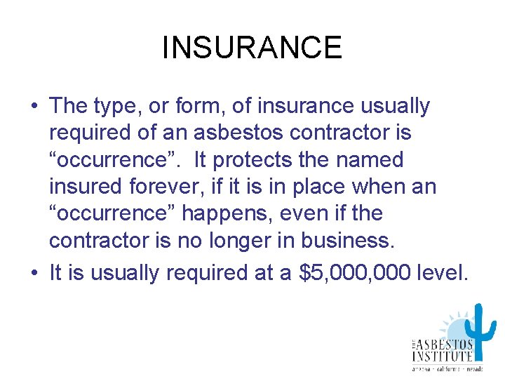 INSURANCE • The type, or form, of insurance usually required of an asbestos contractor