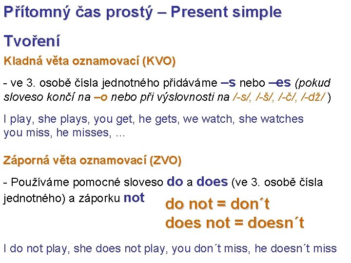 Přítomný čas prostý – Present simple Tvoření Kladná věta oznamovací (KVO) - ve 3.