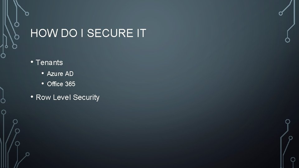 HOW DO I SECURE IT • Tenants • • Azure AD Office 365 •