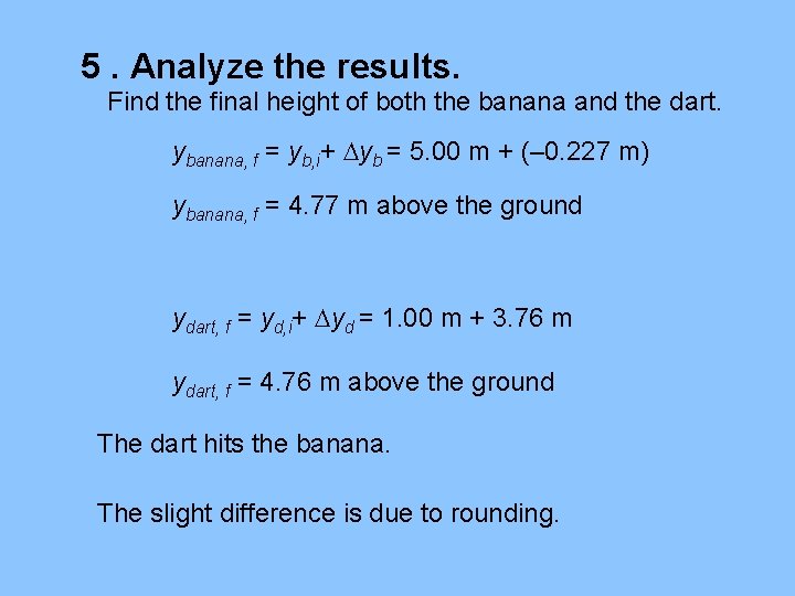 5. Analyze the results. Find the final height of both the banana and the