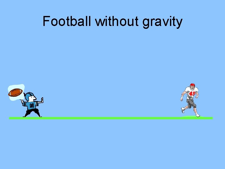 Football without gravity 
