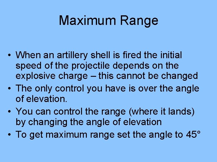 Maximum Range • When an artillery shell is fired the initial speed of the