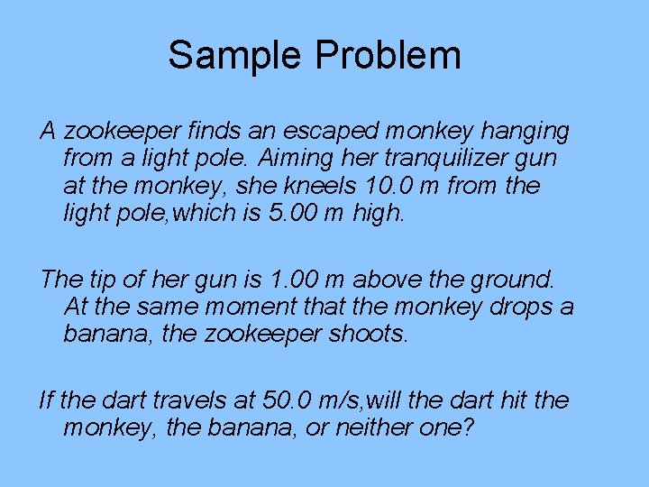 Sample Problem A zookeeper finds an escaped monkey hanging from a light pole. Aiming Sample Problem A zookeeper finds an escaped monkey hanging from a light pole. Aiming