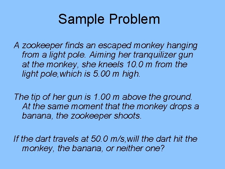 Sample Problem A zookeeper finds an escaped monkey hanging from a light pole. Aiming