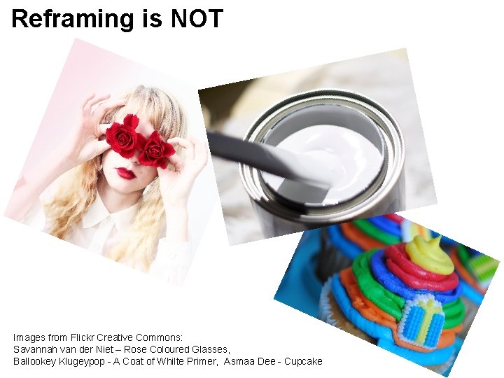 Reframing is NOT Images from Flickr Creative Commons: Savannah van der Niet – Rose