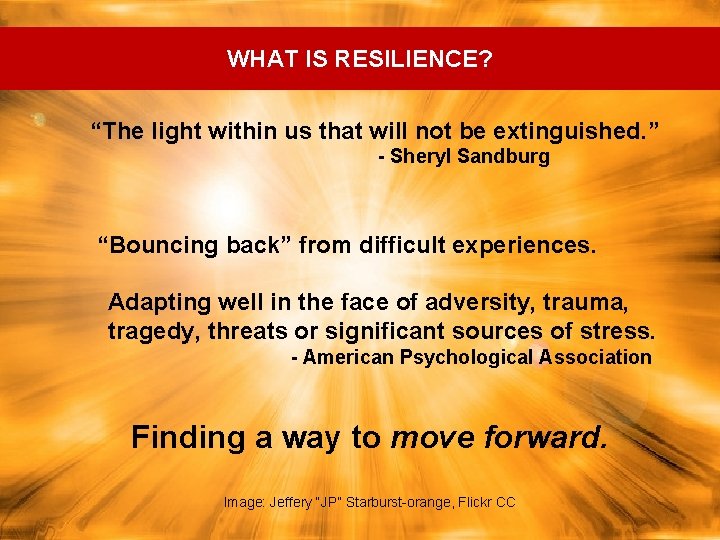 WHAT IS RESILIENCE? “The light within us that will not be extinguished. ” -