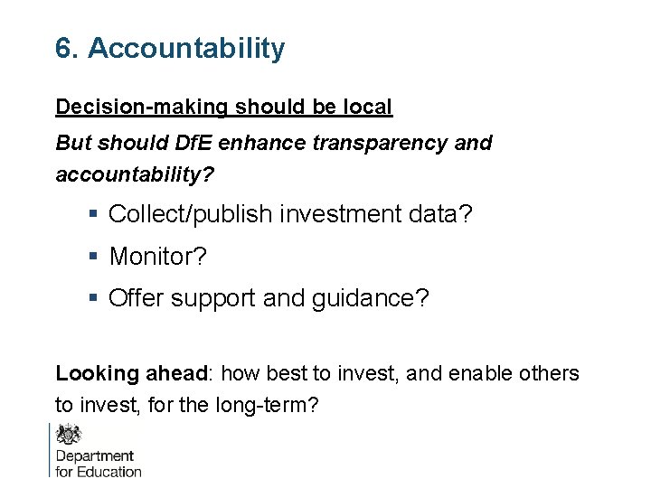 6. Accountability Decision-making should be local But should Df. E enhance transparency and accountability?