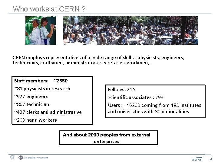 Who works at CERN ? CERN employs representatives of a wide range of skills