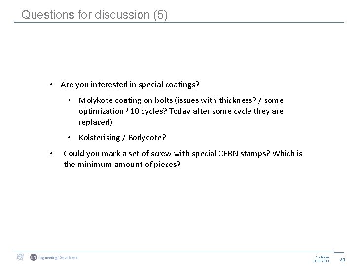 Questions for discussion (5) • Are you interested in special coatings? • Molykote coating