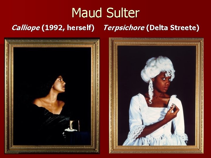 Maud Sulter Calliope (1992, herself) Terpsichore (Delta Streete) 