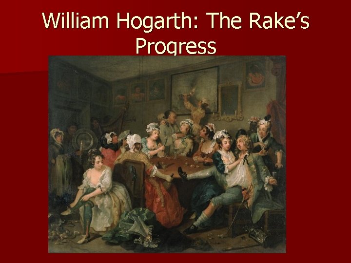 William Hogarth: The Rake’s Progress 