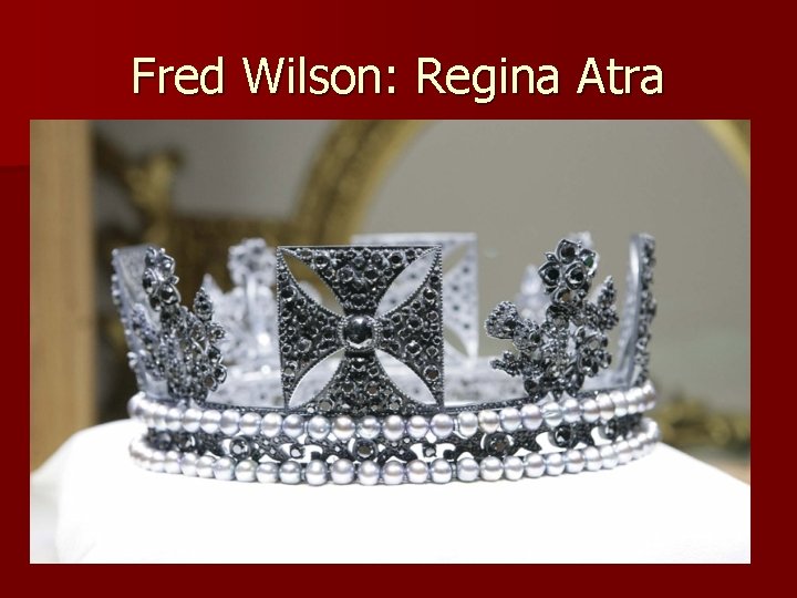 Fred Wilson: Regina Atra 