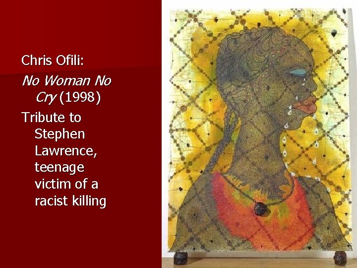 Chris Ofili: No Woman No Cry (1998) Tribute to Stephen Lawrence, teenage victim of