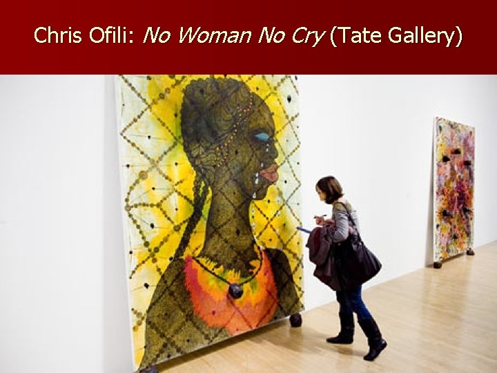 Chris Ofili: No Woman No Cry (Tate Gallery) 