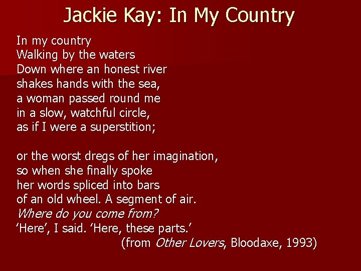 Jackie Kay: In My Country In my country Walking by the waters Down where