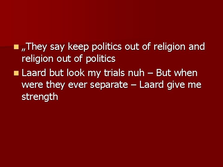 n „They say keep politics out of religion and religion out of politics n