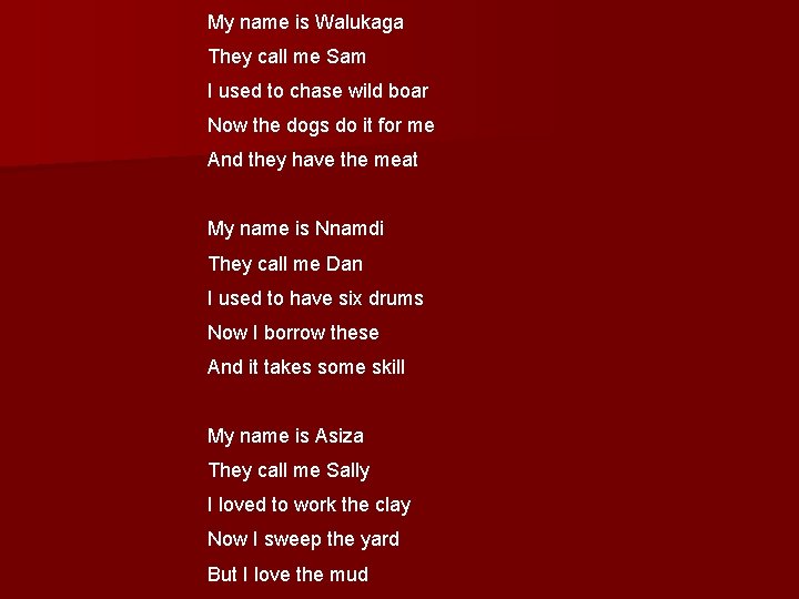My name is Walukaga They call me Sam I used to chase wild boar