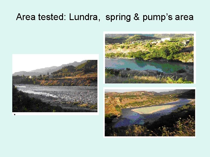 Area tested: Lundra, spring & pump’s area 