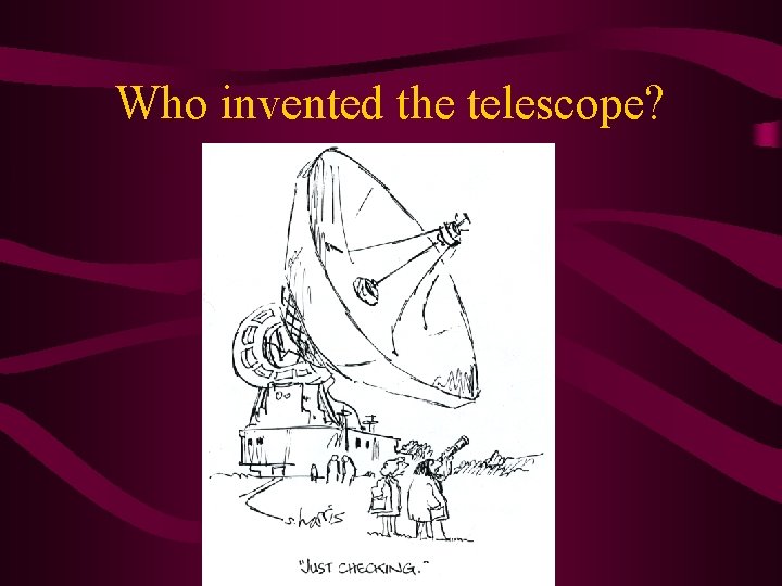 Who invented the telescope? 