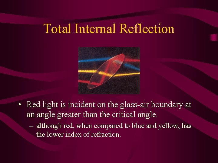 Total Internal Reflection • Red light is incident on the glass-air boundary at an